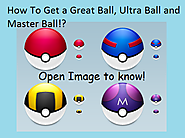 How to Get a Great Ball, Ultra Ball and Master Ball in Pokemon Go?