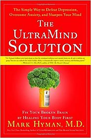 The UltraMind Solution: Fix Your Broken Brain by Healing Your Body First - The Simple Way to Defeat Depression, Overc...