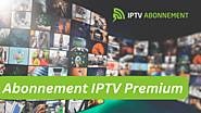Abonnement IPTV Premium : La solution idéale pour votre divertissement