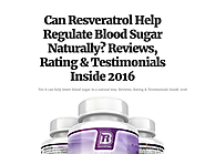 Can Resveratrol Help Regulate Blood Sugar Naturally? Reviews, Rating & Testimonials Inside 2016