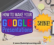 How to Make Your Google Presentations Shine | Shake Up Learning