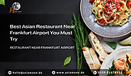 Best Asian Restaurant Near Frankfurt Airport You Must Try