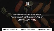 Your Guide to the Best Asian Restaurant Near Frankfurt Airport