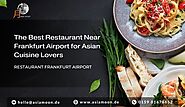 The Best Restaurant Near Frankfurt Airport for Asian Cuisine Lovers