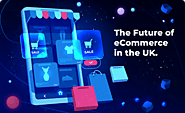 The Future of eCommerce in the UK: Why You Need a Custom Mobile App