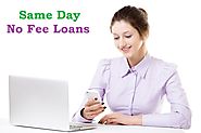 Same Day No Fee Loans – Obtain Additional Cash Help Without Any Burden Of Upfront Charges