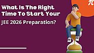 What Is The Right Time To Start Your JEE 2026 Preparation?