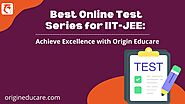 Best Online Test Series for IIT-JEE: Achieve Excellence with Origin Educare