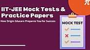 IIT-JEE Mock Tests & Practice Papers: How Origin Educare Prepares You for Success