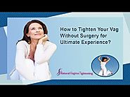 How to Tighten Your Vag Without Surgery for Ultimate Experience?