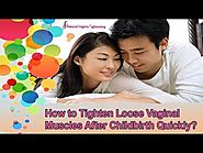 How to Tighten Loose Vaginal Muscles After Childbirth Quickly?