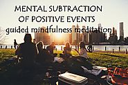 MENTAL SUBTRACTION OF POSITIVE EVENTS : Guided Mindfulness Meditation Practice with Meditation Music