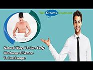 Natural Ways To Cure Early Discharge of Semen To Last Longer