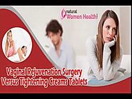 Vaginal Rejuvenation Surgery Versus Tightening Creams Tablets