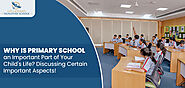 Why is primary School an Important Part of Your Child’s Life? Discussing Certain Important Aspects!