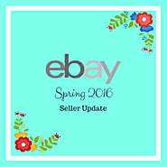 eBay 2016 Spring Seller Update: What it means to you?