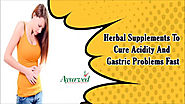 Herbal Supplements To Cure Acidity And Gastric Problems Fast