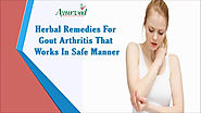 Herbal Remedies For Gout Arthritis That Works In Safe Manner