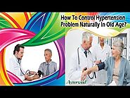 How To Control Hypertension Problem Naturally In Old Age?