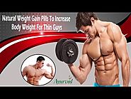 Natural Weight Gain Pills To Increase Body Weight For Thin Guys
