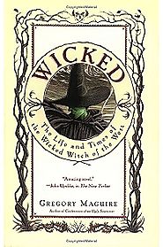 Wicked: The Life & Times of the Wicked Witch of the West by Gregory Maguire
