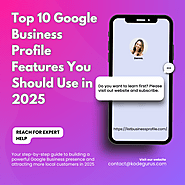 10 Must-Use Google Business Profile Features to Grow Your Brand in 2025