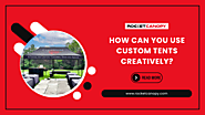 How Can You Use Custom Tents Creatively?
