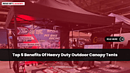Top 5 Benefits Of Heavy Duty Outdoor Canopy Tents