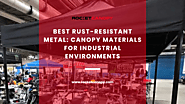 Best Rust-Resistant Metals for Industrial Canopies