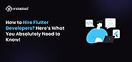 How to Hire Flutter Developers? Here’s What You Absolutely Need to Know!