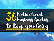 36 Motivational Business Quotes to Keep you Going!