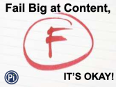 Fail Big at Content, It's Okay