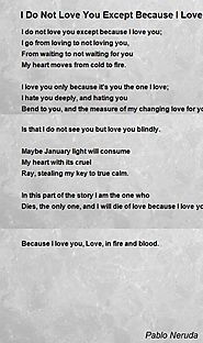 I Do Not Love You Except Because I Love You Poem by Pablo Neruda - Poem Hunter