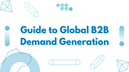 Guide to Effective Global B2B Demand Generation