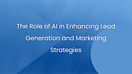 Using AI to Reshape Lead Generation and B2B Marketing Strategy