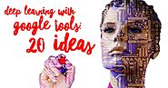 Deep learning with Google tools: 20 ideas