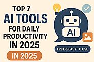 Top 7 AI Tools for Daily Productivity in 2025 (Free & Easy to Use)