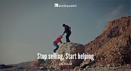 Stop selling, start helping – Zig Ziglar, Author and Motivational Speaker