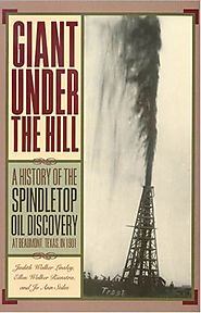 Giant Under the Hill: A History of the Spindletop Oil Discovery at Beaumont, Texas, in 1901 (Book)