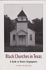 Black Churches in Texas: A Guide to Historic Congregations (Centennial Series of the Association of Former Students, ...