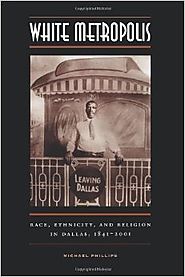 White Metropolis: Race, Ethnicity, and Religion in Dallas, 1841-2001 0th Edition