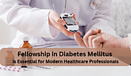 Why a Fellowship in Diabetes Mellitus is Essential for Modern Healthcare Professionals