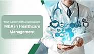 Advance Your Career with a Specialized MBA in Healthcare Management