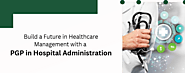 Build a Future in Healthcare Management with a PGP in Hospital Administration