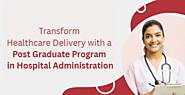Transform Healthcare Delivery with a Post Graduate Program in Hospital Administration