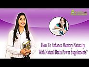 How To Enhance Memory Naturally With Natural Brain Power Supplements?
