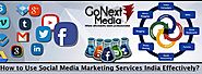 How to Use Social Media Marketing Services India Effectively?