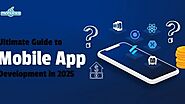 Ultimate Guide to Mobile App Development in 2025