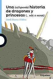 UNA (ESTUPENDA) HISTORIA DE DRAGONES Y PRINCESAS (... MÁS O MENOS), de Jordi Sierra i Fabra