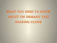 WHAT YOU NEED TO KNOW ABOUT ON DEMAND TAXI SHARING CLONE